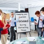 Keeping Your Morgantown WV Business Focused During Distracting Times